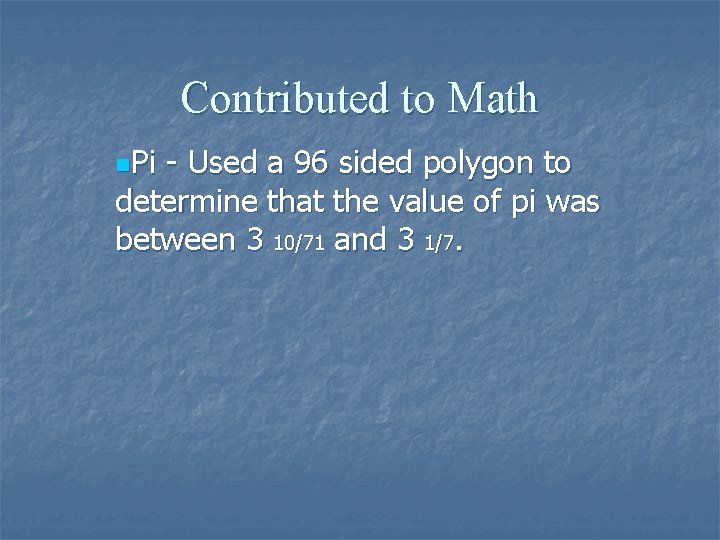 Contributed to Math n. Pi - Used a 96 sided polygon to determine that