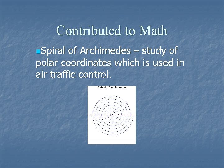 Contributed to Math n. Spiral of Archimedes – study of polar coordinates which is