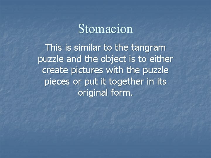 Stomacion This is similar to the tangram puzzle and the object is to either