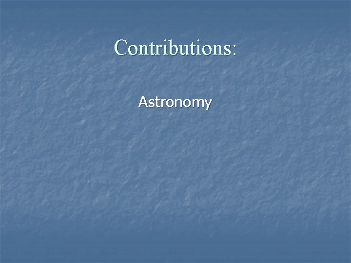 Contributions: Astronomy 