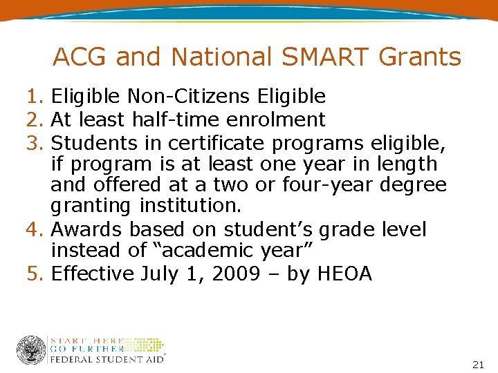 ACG and National SMART Grants 1. Eligible Non-Citizens Eligible 2. At least half-time enrolment