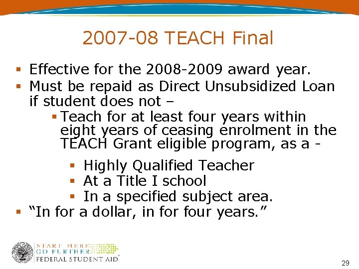 2007 -08 TEACH Final Effective for the 2008 -2009 award year. Must be repaid