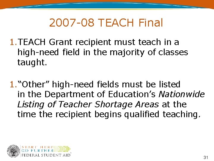 2007 -08 TEACH Final 1. TEACH Grant recipient must teach in a high-need field