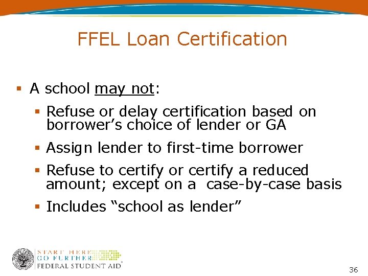 FFEL Loan Certification A school may not: Refuse or delay certification based on borrower’s