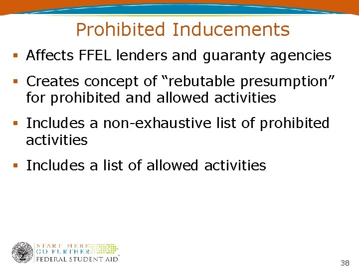 Prohibited Inducements Affects FFEL lenders and guaranty agencies Creates concept of “rebutable presumption” for