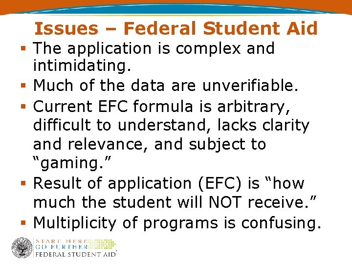 Issues – Federal Student Aid The application is complex and intimidating. Much of the