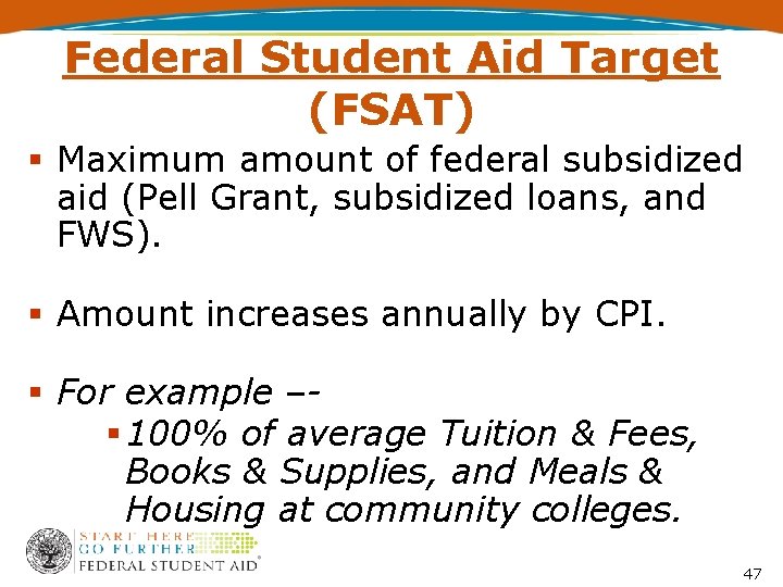 Federal Student Aid Target (FSAT) Maximum amount of federal subsidized aid (Pell Grant, subsidized