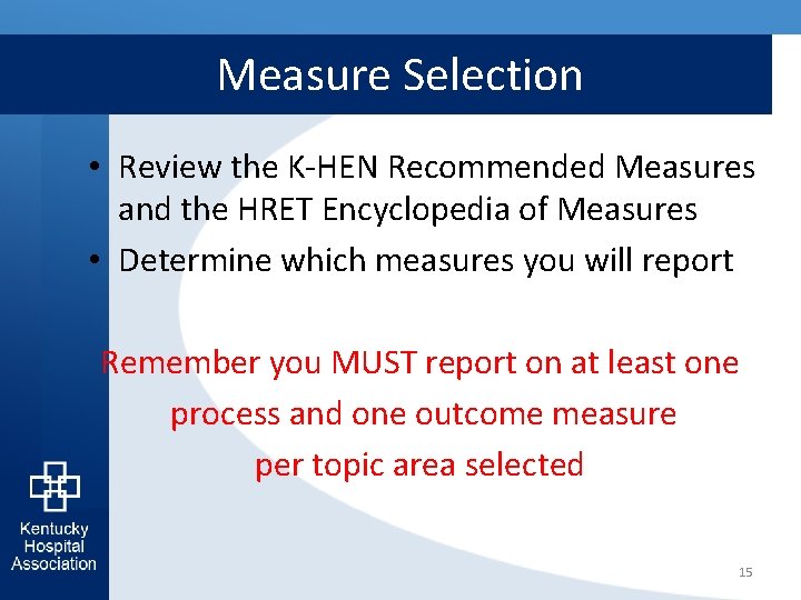 Measure Selection • Review the K-HEN Recommended Measures and the HRET Encyclopedia of Measures