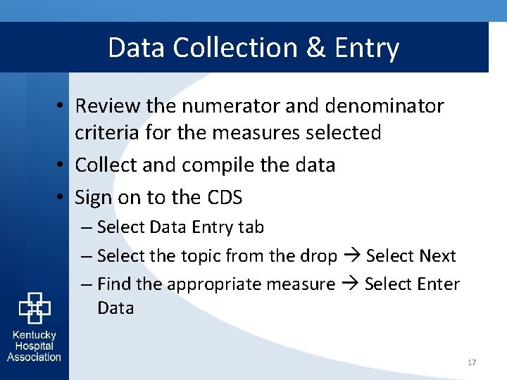 Data Collection & Entry • Review the numerator and denominator criteria for the measures