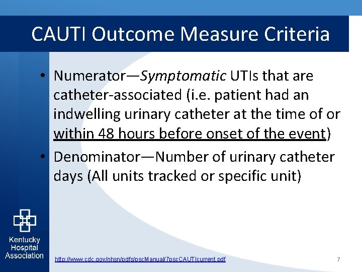 CAUTI Outcome Measure Criteria • Numerator—Symptomatic UTIs that are catheter-associated (i. e. patient had