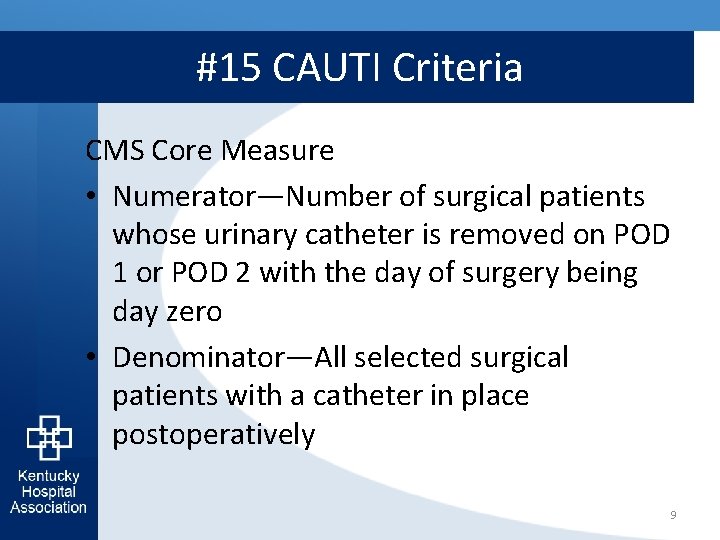 #15 CAUTI Criteria CMS Core Measure • Numerator—Number of surgical patients whose urinary catheter