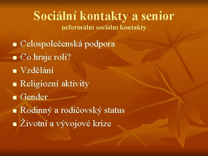 Sociální kontakty a senior neformální sociální kontakty n n n n Celospolečenská podpora Co