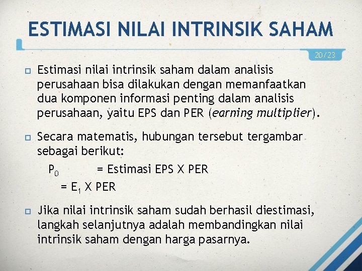 ESTIMASI NILAI INTRINSIK SAHAM 20/23 Estimasi nilai intrinsik saham dalam analisis perusahaan bisa dilakukan