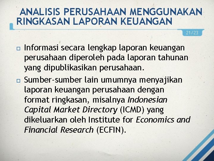 ANALISIS PERUSAHAAN MENGGUNAKAN RINGKASAN LAPORAN KEUANGAN 21/23 Informasi secara lengkap laporan keuangan perusahaan diperoleh