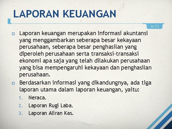 LAPORAN KEUANGAN 6/23 Laporan keuangan merupakan informasi akuntansi yang menggambarkan seberapa besar kekayaan perusahaan,