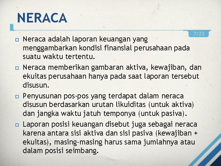 NERACA 7/23 Neraca adalah laporan keuangan yang menggambarkan kondisi finansial perusahaan pada suatu waktu