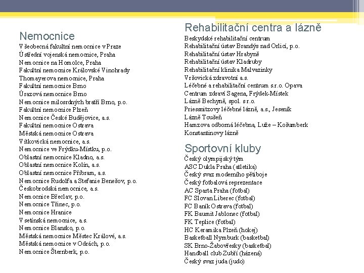 Nemocnice Všeobecná fakultní nemocnice v Praze Ústřední vojenská nemocnice, Praha Nemocnice na Homolce, Praha