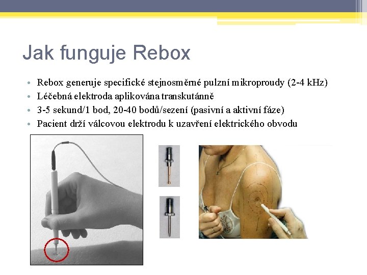 Jak funguje Rebox • • Rebox generuje specifické stejnosměrné pulzní mikroproudy (2 -4 k.