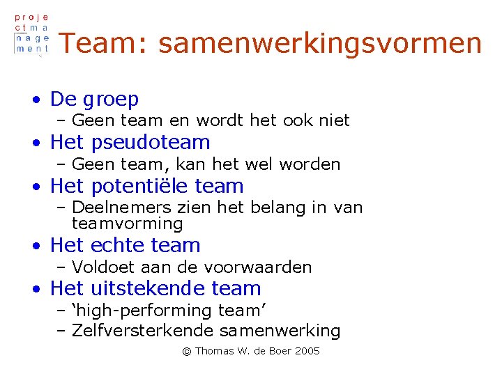 Team: samenwerkingsvormen • De groep – Geen team en wordt het ook niet •
