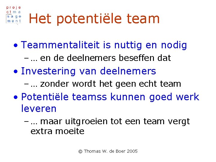 Het potentiële team • Teammentaliteit is nuttig en nodig – … en de deelnemers