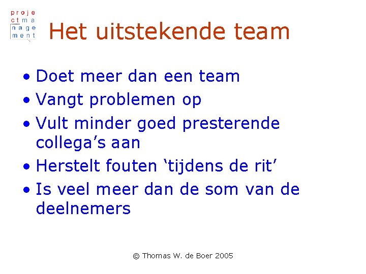 Het uitstekende team • Doet meer dan een team • Vangt problemen op •