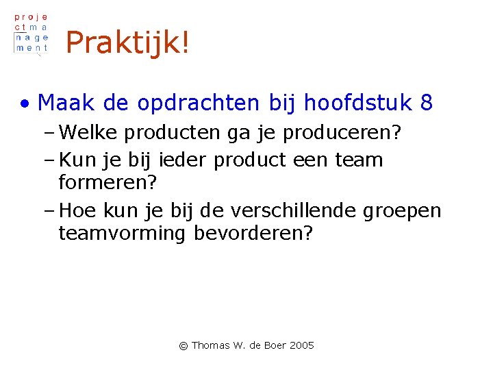 Praktijk! • Maak de opdrachten bij hoofdstuk 8 – Welke producten ga je produceren?