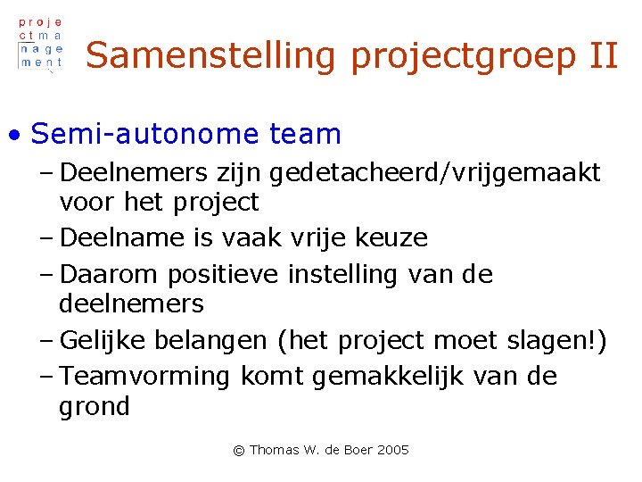 Samenstelling projectgroep II • Semi-autonome team – Deelnemers zijn gedetacheerd/vrijgemaakt voor het project –