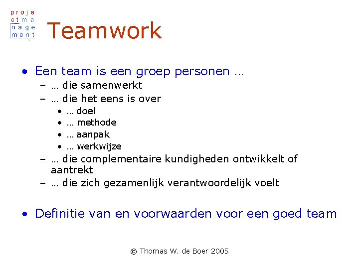 Teamwork • Een team is een groep personen … – … die samenwerkt –