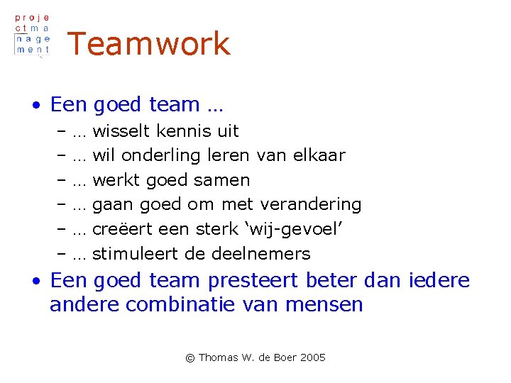 Teamwork • Een goed team … –… –… –… wisselt kennis uit wil onderling