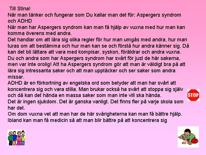 Till Stina! När man tänker och fungerar som Du kallar man det för: Aspergers