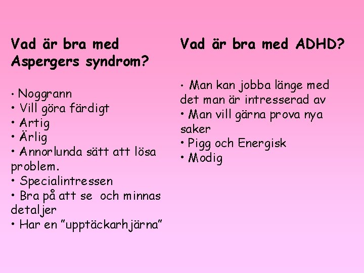 Vad är bra med Aspergers syndrom? • Noggrann • Vill göra färdigt • Artig