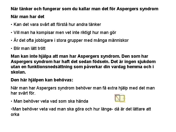 När tänker och fungerar som du kallar man det för Aspergers syndrom När man