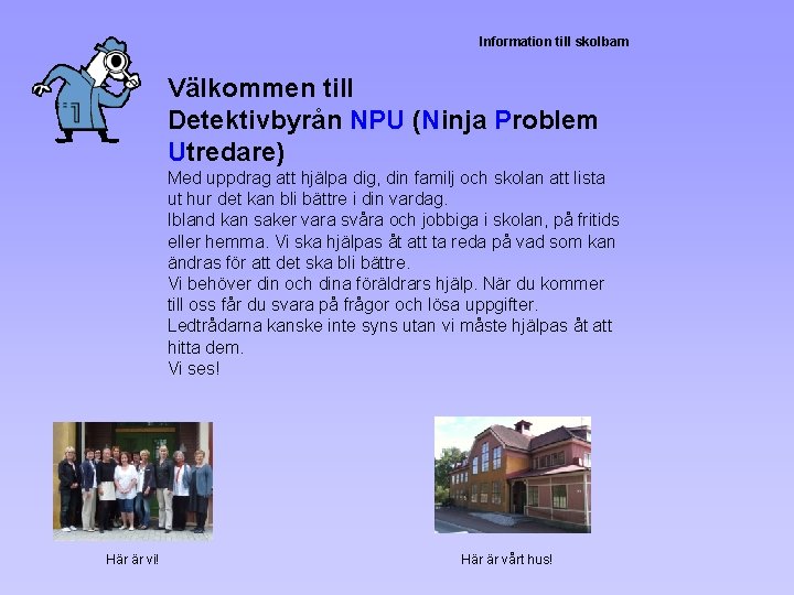 Information till skolbarn Välkommen till Detektivbyrån NPU (Ninja Problem Utredare) Med uppdrag att hjälpa