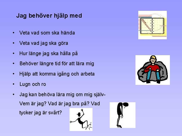 Jag behöver hjälp med • Veta vad som ska hända • Veta vad jag