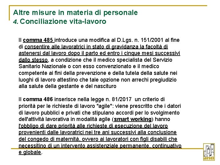 Altre misure in materia di personale 4. Conciliazione vita-lavoro Il comma 485 introduce una