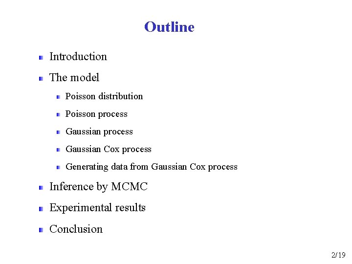 Outline Introduction The model Poisson distribution Poisson process Gaussian Cox process Generating data from