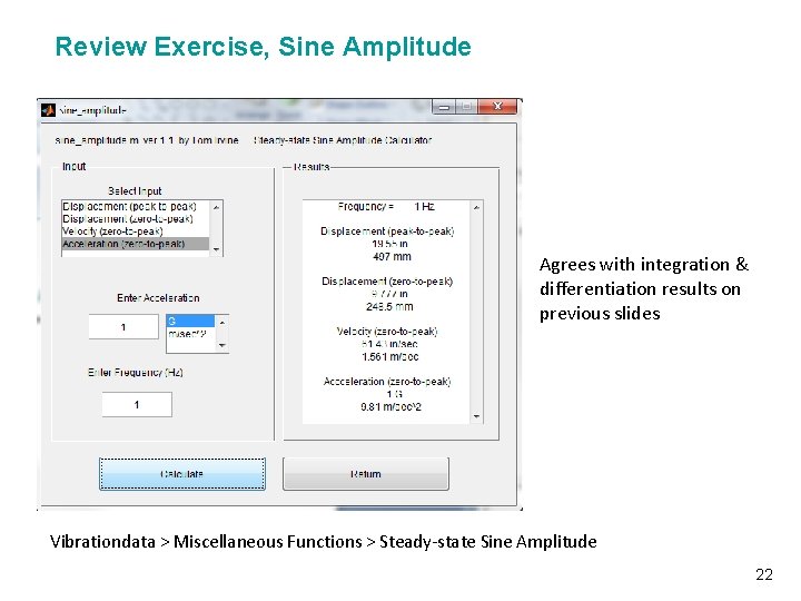 Review Exercise, Sine Amplitude Vibrationdata Agrees with integration & differentiation results on previous slides