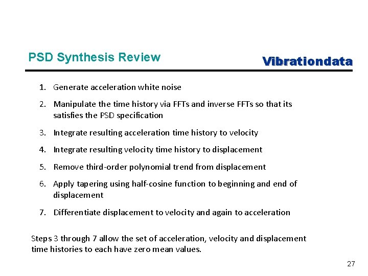 PSD Synthesis Review Vibrationdata 1. Generate acceleration white noise 2. Manipulate the time history
