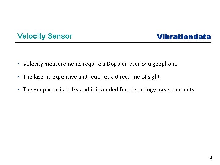 Velocity Sensor Vibrationdata • Velocity measurements require a Doppler laser or a geophone •