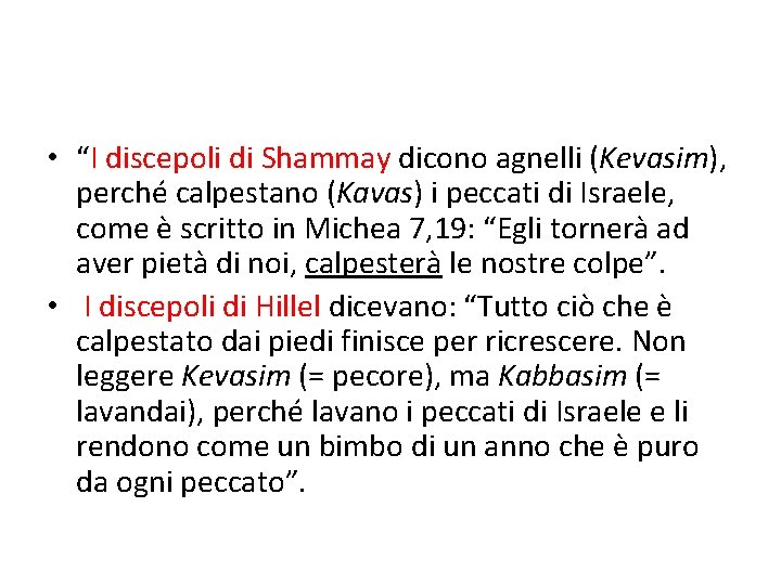  • “I discepoli di Shammay dicono agnelli (Kevasim), perché calpestano (Kavas) i peccati