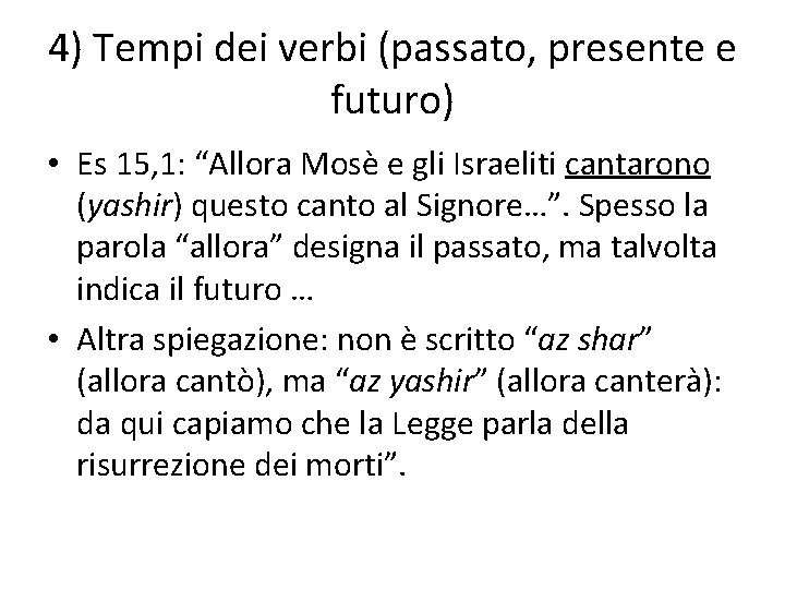 4) Tempi dei verbi (passato, presente e futuro) • Es 15, 1: “Allora Mosè