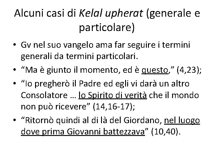 Alcuni casi di Kelal upherat (generale e particolare) • Gv nel suo vangelo ama