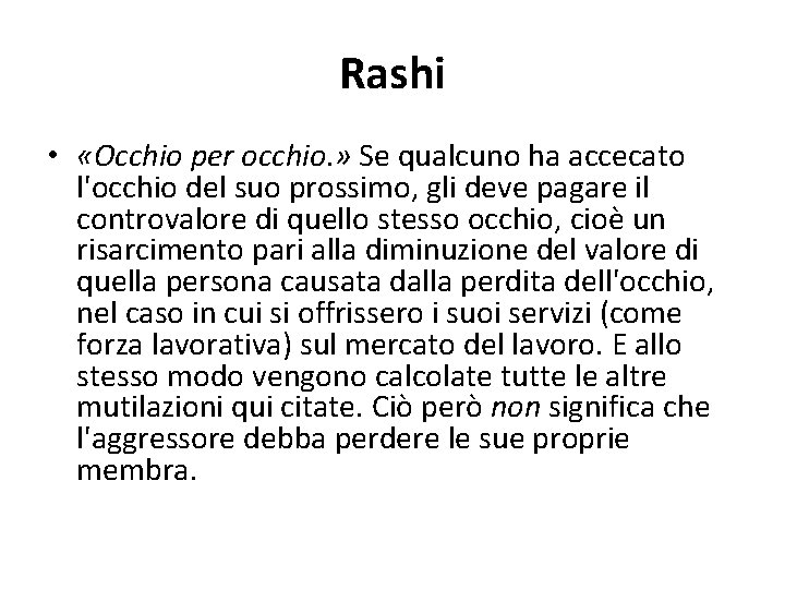 Rashi • «Occhio per occhio. » Se qualcuno ha accecato l'occhio del suo prossimo,