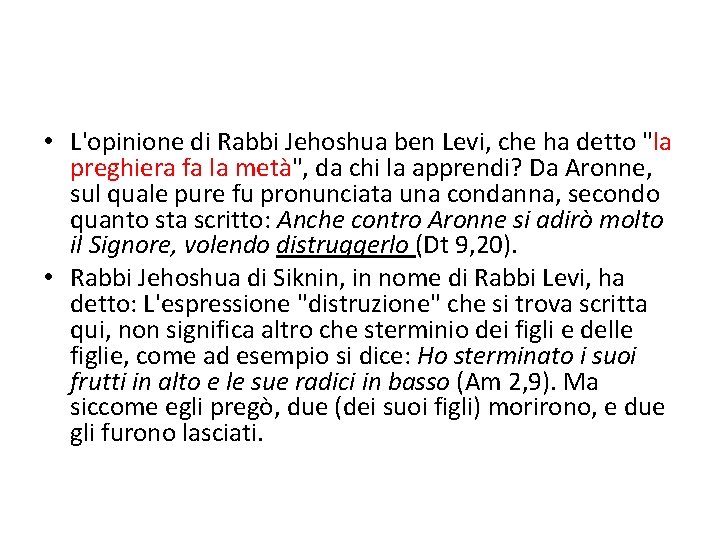  • L'opinione di Rabbi Jehoshua ben Levi, che ha detto "la preghiera fa