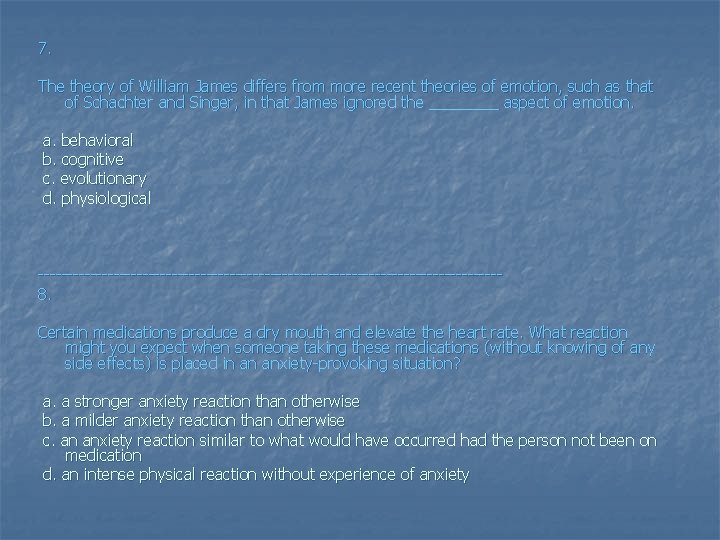 7. The theory of William James differs from more recent theories of emotion, such