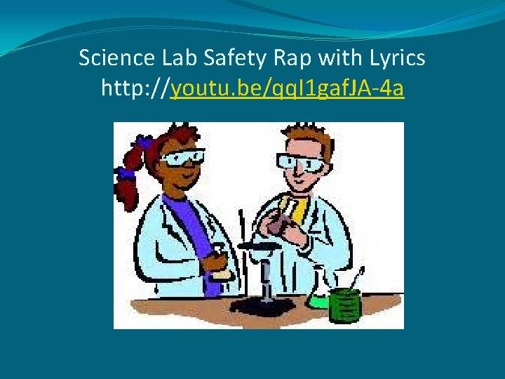 Science Lab Safety Rap with Lyrics http: //youtu. be/qq. I 1 gaf. JA-4 a