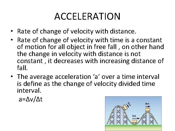 ACCELERATION • Rate of change of velocity with distance. • Rate of change of ACCELERATION • Rate of change of velocity with distance. • Rate of change of