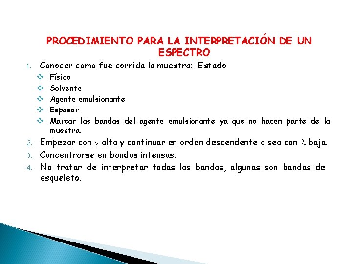 PROCEDIMIENTO PARA LA INTERPRETACIÓN DE UN ESPECTRO 1. Conocer como fue corrida la muestra: