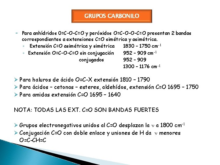 GRUPOS CARBONILO Para anhídridos 0=C-O-C=O y peróxidos O=C-O-O-C=O presentan 2 bandas correspondientes a extensiones