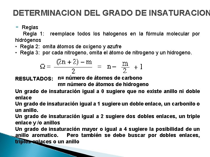 DETERMINACION DEL GRADO DE INSATURACION Reglas • Regla 1: reemplace todos los halogenos en